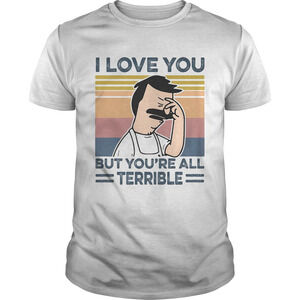 I Love You But Youre All Terrible Retro Shirt